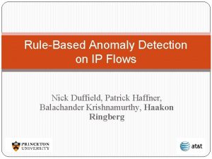 RuleBased Anomaly Detection on IP Flows Nick Duffield