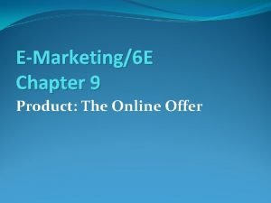 EMarketing6 E Chapter 9 Product The Online Offer
