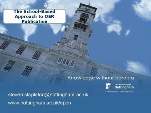 The SchoolBased Approach to OER Publication steven stapletonnottingham