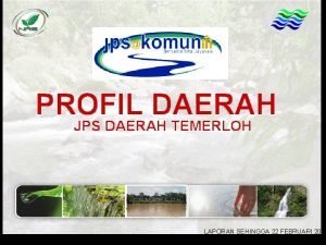 PROFIL DAERAH JPS DAERAH TEMERLOH LAPORAN SEHINGGA 22