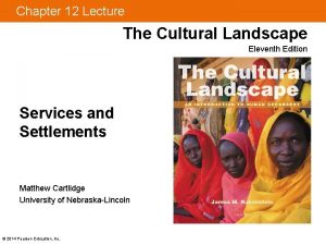 Chapter 12 Lecture The Cultural Landscape Eleventh Edition