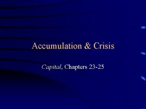 Accumulation Crisis Capital Chapters 23 25 Definition Accumulation