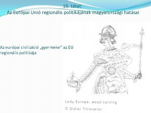 16 ttel Az Eurpai Uni regionlis politikjnak magyarorszgi