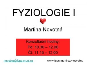 FYZIOLOGIE I Martina Novotn Konzultan hodiny Po 10