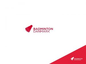 BADMINTON P TOPPEN Badminton Danmarks Udviklingskonsulenter 02 11