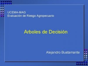 UCEMAMAG Evaluacin de Riesgo Agropecuario Arboles de Decisin