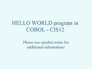 HELLO WORLD program in COBOL CIS 12 Please