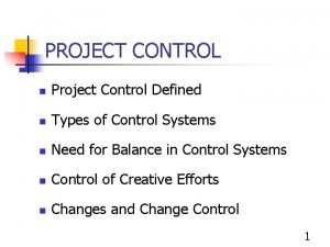 PROJECT CONTROL n Project Control Defined n Types