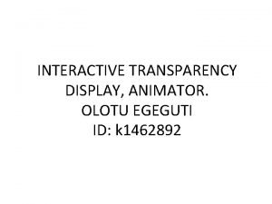 INTERACTIVE TRANSPARENCY DISPLAY ANIMATOR OLOTU EGEGUTI ID k