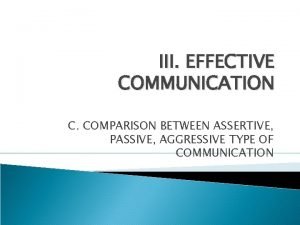 III EFFECTIVE COMMUNICATION C COMPARISON BETWEEN ASSERTIVE PASSIVE