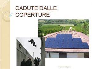 CADUTE DALLE COPERTURE Giancarlo Negrello Scivola dal campanile