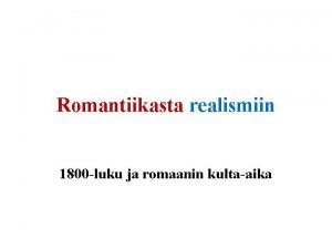 Romantiikasta realismiin 1800 luku ja romaanin kultaaika Jrki