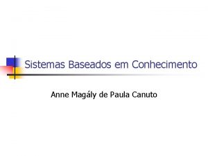 Sistemas Baseados em Conhecimento Anne Magly de Paula