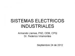 SISTEMAS ELECTRICOS INDUSTRIALES Armando Llamas Ph D CEM