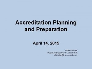 Accreditation Planning and Preparation April 14 2015 Mildred