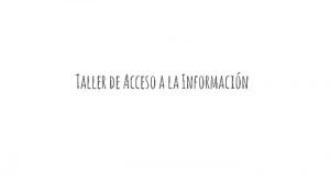 Taller de Acceso a la Informacin Marco Normativo