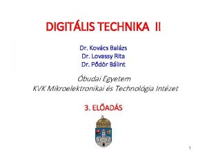 DIGITLIS TECHNIKA II Dr Kovcs Balzs Dr Lovassy