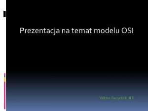 Prezentacja na temat modelu OSI Wiktor Zarzycki kl