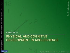 CHAPTER 11 PHYSICAL AND COGNITIVE DEVELOPMENT IN ADOLESCENCE