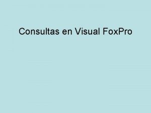 Consultas en Visual Fox Pro Para trabajar en