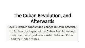 The Cuban Revolution and Afterwards SS 6 H