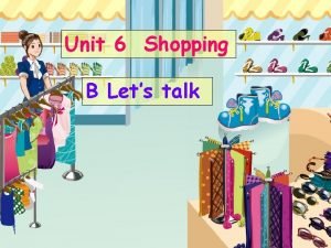 Unit 6 Shopping B Lets talk Mei Yangyangs