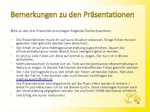 Bemerkungen zu den Prsentationen Bitte zu den drei