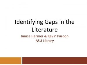 Identifying Gaps in the Literature Janice Hermer Kevin
