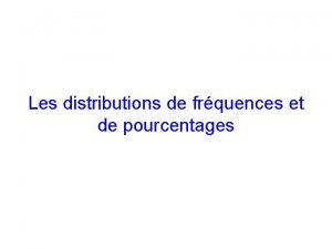 Les distributions de frquences et de pourcentages Plan