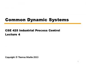 Common Dynamic Systems CSE 425 Industrial Process Control