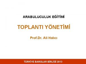 ARABULUCULUK ETM TOPLANTI YNETM Prof Dr Ali Halc