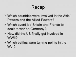 Recap Which countries were involved in the Axis