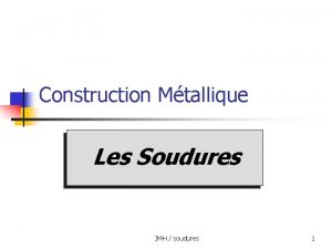 Construction Mtallique Les Soudures JMH soudures 1 Objectif