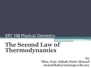 ERT 108 Physical Chemistry The Second Law of
