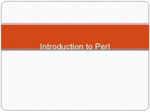 Introduction to Perl What is Perl is an
