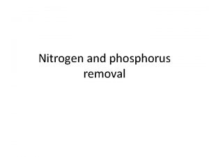 Nitrogen and phosphorus removal Nitrification It is the