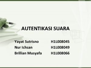 AUTENTIKASI SUARA Yayat Sutrisno Nur Ichsan Brillian Musyafa