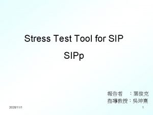 Stress Test Tool for SIPp 2020111 1 Outline