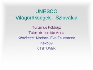 UNESCO Vilgrksgek Szlovkia Turizmus Fldrajz Tutor dr Irimis