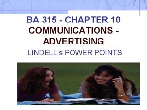 BA 315 CHAPTER 10 COMMUNICATIONS ADVERTISING LINDELLs POWER