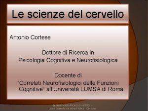 Le scienze del cervello Antonio Cortese Dottore di