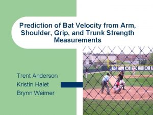 Prediction of Bat Velocity from Arm Shoulder Grip