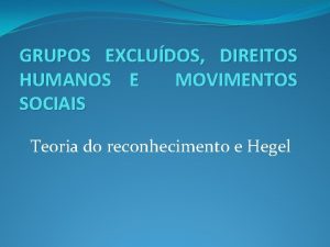 GRUPOS EXCLUDOS DIREITOS HUMANOS E MOVIMENTOS SOCIAIS Teoria