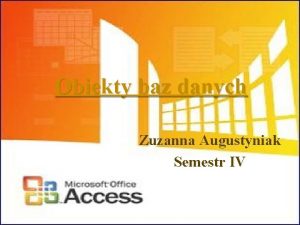 Obiekty baz danych Zuzanna Augustyniak Semestr IV 1