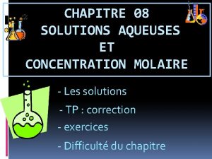 CHAPITRE 08 SOLUTIONS AQUEUSES ET CONCENTRATION MOLAIRE Les