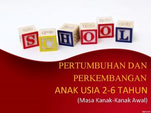 PERTUMBUHAN DAN PERKEMBANGAN ANAK USIA 2 6 TAHUN