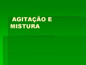 AGITAO E MISTURA AGITAO E MISTURA A agitao