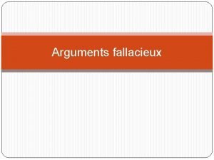 Arguments fallacieux Tour de classe Questce quun argument