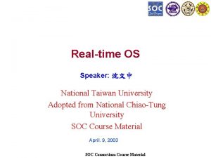 Realtime OS Speaker National Taiwan University Adopted from