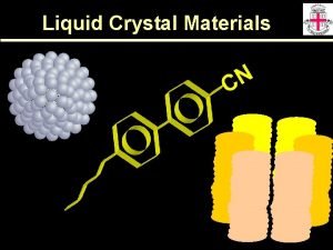 Liquid Crystal Materials Broad Classification Lyotropics Thermotropics amphiphilic